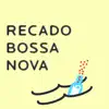 Recado Bossa Nova - Single album lyrics, reviews, download