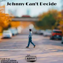 Johnny Can't Decide Song Lyrics