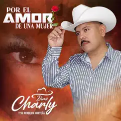 Por el Amor de una Mujer - Single by Charly Diaz y Su Rebelion Norteña album reviews, ratings, credits