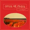 Once or Twice - Single album lyrics, reviews, download