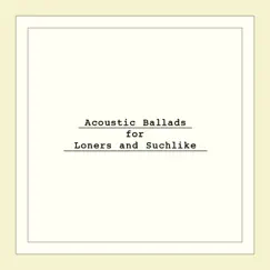 Acoustic Ballads for Loners and Suchlike (Streaming Edition) by Josh. album reviews, ratings, credits