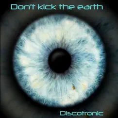 Don't Kick the Earth (New Generation Version) - Single by Discotronic album reviews, ratings, credits