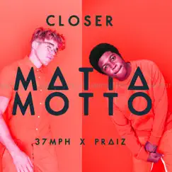 Closer (feat. Praiz) - Single by MATTA MOTTO & 37MPH album reviews, ratings, credits
