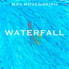 Waterfall - Single by Max Rovenskikh album reviews, ratings, credits