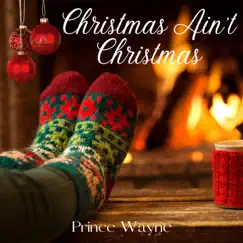 Christmas Ain't Christmas - Single by Prince Wayne album reviews, ratings, credits