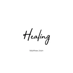 Healing - Single by Matthew Joan album reviews, ratings, credits