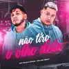 Não Tiro o Olho Dela - Single album lyrics, reviews, download