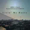 Livin' My Roots - Single album lyrics, reviews, download