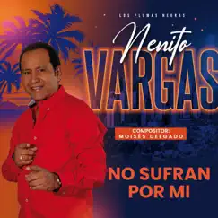 No Sufran por Mi - Single by Nenito Vargas y los Plumas Negras album reviews, ratings, credits
