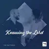 Knowing the Lord - Single album lyrics, reviews, download
