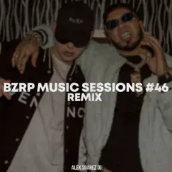 Bzrp Music Sessions #46 - Single (Remix) - Single by Alex Suarez Dj album reviews, ratings, credits