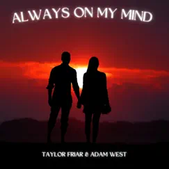 Always on My Mind - Single by Taylor Friar & Adam west album reviews, ratings, credits