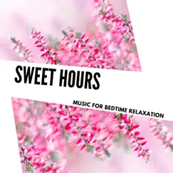 Sweet Hours - Music for Bedtime Relaxation by Arlo Birch, Calling Lata, Chill Dave & Cody Dale album reviews, ratings, credits