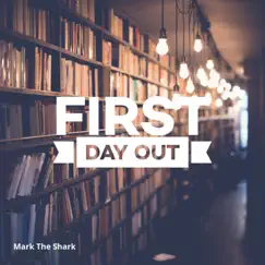 First Day Out - Single by Mark The Shark album reviews, ratings, credits