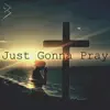 Just Gonna Pray - EP album lyrics, reviews, download