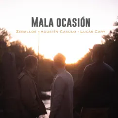 Mala Ocasión - Single by Zeballos, Agustin Casulo & Lucas Cary album reviews, ratings, credits