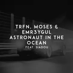 Astronaut in the Ocean (feat. Siadou) - Single by TRFN, Moses & EMR3YGUL album reviews, ratings, credits