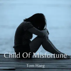 Child of Misfortune (Acoustic) - Single by Tom Haeg album reviews, ratings, credits