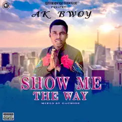 Show Me the Way - Single by AK Bwoy album reviews, ratings, credits