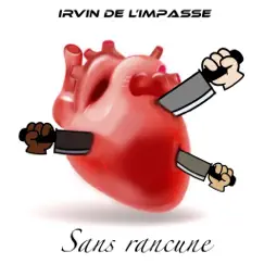 Sans Rancune - Single by Irvin de L’impasse album reviews, ratings, credits
