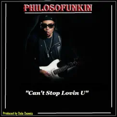 Can't Stop Lovin U - Single by Philosofunkin album reviews, ratings, credits