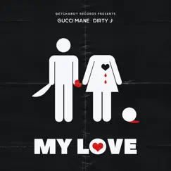 My Love (feat. Gucci Mane) - Single by Dirty J & Michael Figueroa album reviews, ratings, credits