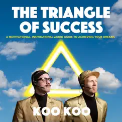 The Triangle of Success: A Motivational, Inspirational Audio Guide to Achieving Your Dreams by Koo Koo album reviews, ratings, credits