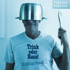 Trink oder Raus! Ich hab nur Hunger... - Single by Todster & Modster album reviews, ratings, credits