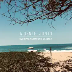 A Gente, Junto - Single by GuR Opai, Jazzkey & Meninudan album reviews, ratings, credits