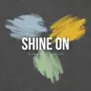 Shine On - Single album lyrics, reviews, download