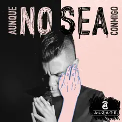 Aunque No Sea Conmigo - Single by Alzate album reviews, ratings, credits
