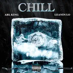 Chill (feat. LeaninLo) - Single by ABL KING album reviews, ratings, credits