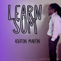 Learn Sum - Single by Ashton Martin album reviews, ratings, credits