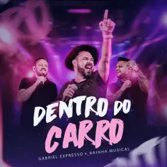 Dentro do Carro - Single by Gabriel Expresso & Rainha Musical album reviews, ratings, credits
