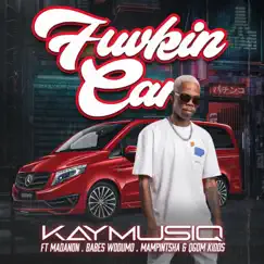 Fuvkin Car (feat. Babes Wodumo, Mampintsha, Madanon & Gqom Kidds) - Single by KAYMUSIQ album reviews, ratings, credits