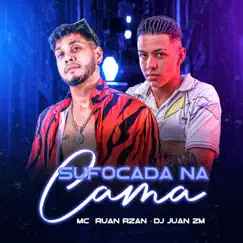 Sufocada na Cama - Single by DJ Juan ZM & MC RUAN RZAN album reviews, ratings, credits