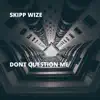 Dont Question Me - Single album lyrics, reviews, download