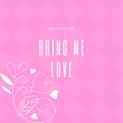 Bring Me Love - Single by Ergit Furtuna album reviews, ratings, credits