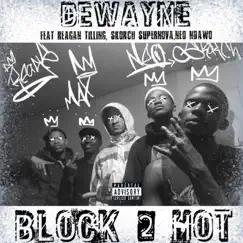Block 2 Hot (feat. reagan tilling, neo ndawo & skorch supernova) - Single by DewayneMadeHeat album reviews, ratings, credits