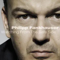 Watching from the Safe Side by Philipp Fankhauser album reviews, ratings, credits