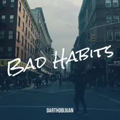 Bad Habits - Single by Darthobijuan album reviews, ratings, credits