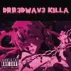 Drr3dwav3 Killa - Single album lyrics, reviews, download