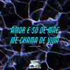 Amor É Só de Mãe Vs Me Chama de Vida - Single album lyrics, reviews, download