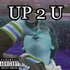 UP 2 U (feat. Lil Squeaky) - Single album lyrics, reviews, download