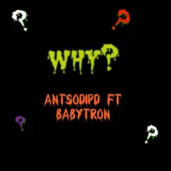 Why? (feat. BabyTron) - Single by Antsodipd album reviews, ratings, credits