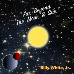 Far Beyond the Moon and Sun - Single by Billy White, Jr. album reviews, ratings, credits