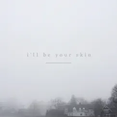 I'll Be Your Skin Song Lyrics