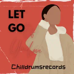 Let Go of Your Love - Single by ChillDrumsrecords album reviews, ratings, credits