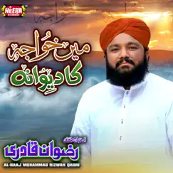 Main Khwaja Ka Deewana - Single by Al-Haaj Muhammad Rizwan Qadri album reviews, ratings, credits