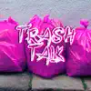 Trash Talk - Single album lyrics, reviews, download